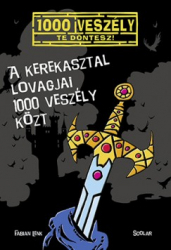 A Kerekasztal lovagjai 1000 veszély közt - 1000 veszély - Te döntesz!